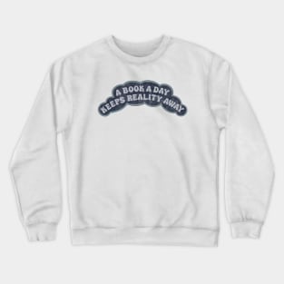 A Book a Day Keeps Reality Away Bookish Quote Crewneck Sweatshirt